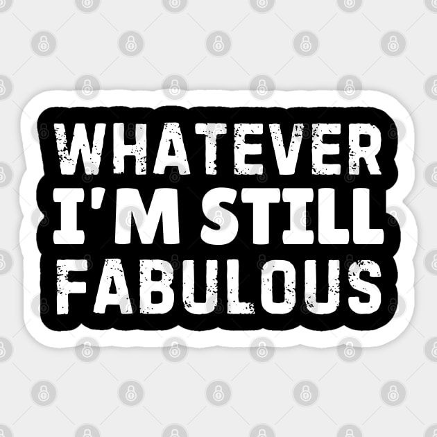 Whatever I'm Still Fabulous Sticker by The WYLD Tribe